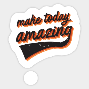 Make today amazing Sticker